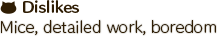 Mice, detailed work, boredom
