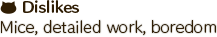 Mice, detailed work, boredom
