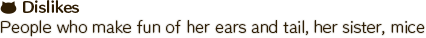 People who make fun of her ears and tail, her sister, mice