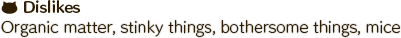 Organic matter, stinky things, bothersome things, mice